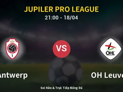 Soi Kèo Antwerp vs OH Leuven – 21:00 18/04 | Nhận Định, Dự Đoán Tỷ Số