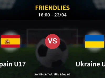 Soi Kèo Spain U17 vs Ukraine U17 – 16:00 23/04 | Nhận Định, Dự Đoán Tỷ Số