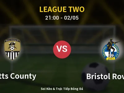 Soi Kèo Notts County vs Bristol Rovers – 21:00 02/05 | Nhận Định, Dự Đoán Tỷ Số