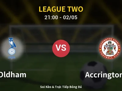 Soi Kèo Oldham vs Accrington ST – 21:00 02/05 | Nhận Định, Dự Đoán Tỷ Số