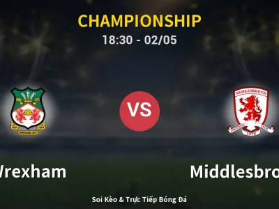Soi Kèo Wrexham vs Middlesbrough – 18:30 02/05 | Nhận Định, Dự Đoán Tỷ Số