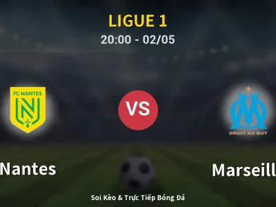 Soi Kèo Nantes vs Marseille – 20:00 02/05 | Nhận Định, Dự Đoán Tỷ Số