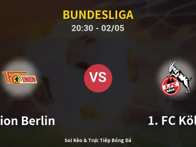 Soi Kèo Union Berlin vs 1. FC Köln – 20:30 02/05 | Nhận Định, Dự Đoán Tỷ Số
