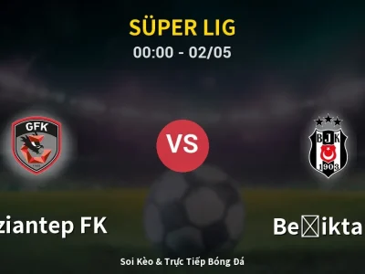 Kết Quả: Gaziantep FK 0-2 Beşiktaş – Highlight & Bàn Thắng | Süper Lig